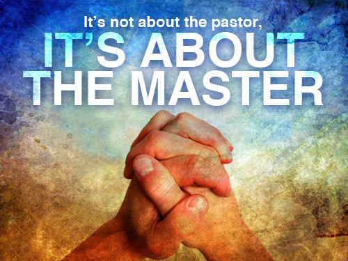‘It’s not about the pastor, it’s about the Master’