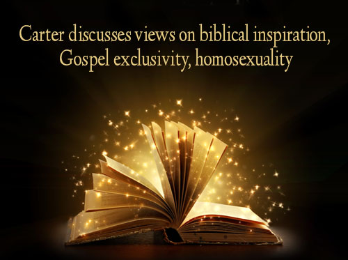 Carter discusses views on biblical inspiration, Gospel exclusivity, homosexuality