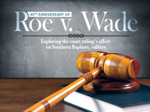 40th anniversary of Roe v. Wade: Exploring the court ruling’s effect on Southern Baptists, culture