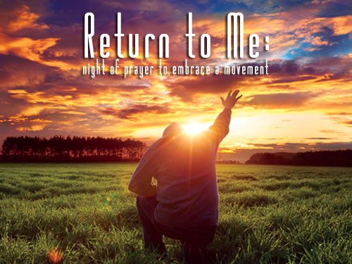 Return to Me: night of prayer to embrace a movement