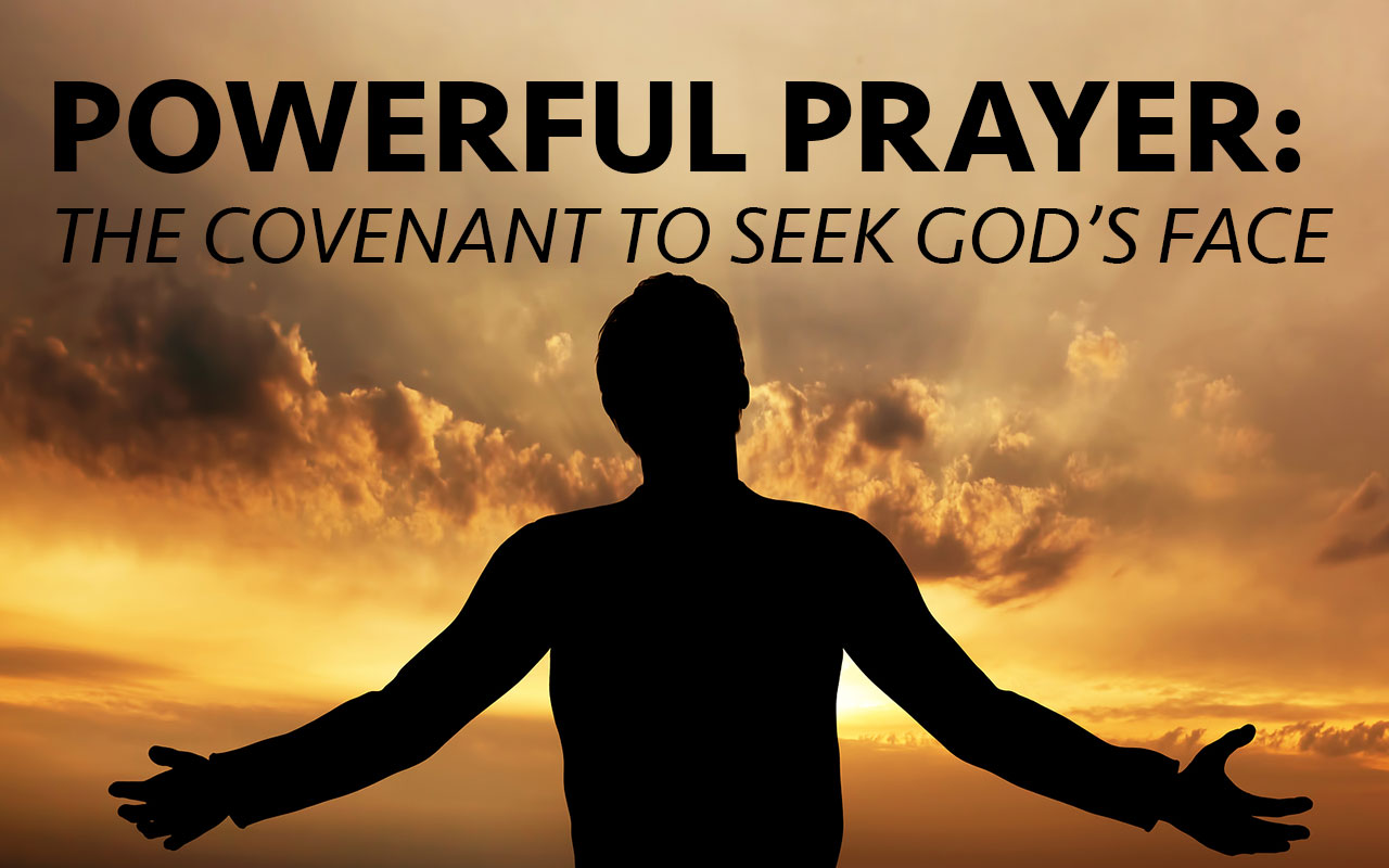Powerful Prayer: The covenant to seek God’s face