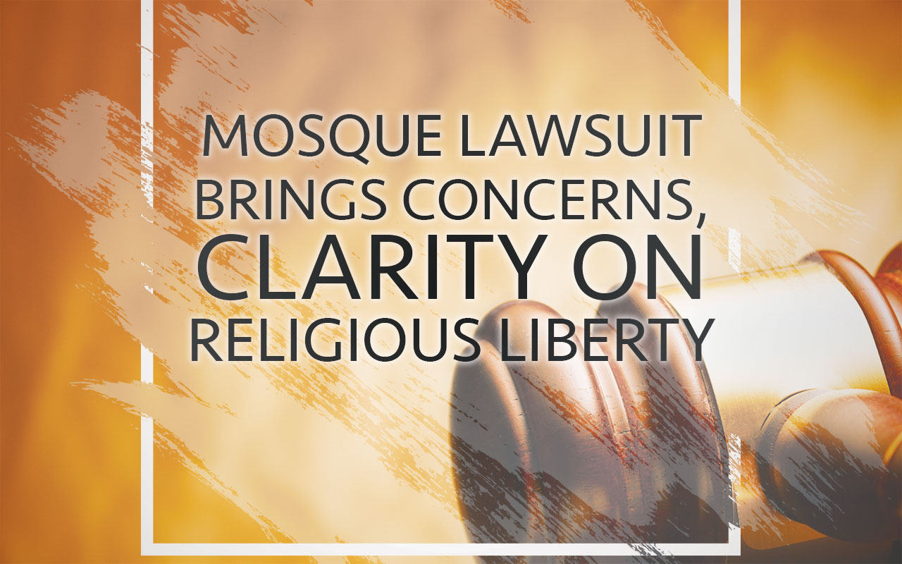 Mosque lawsuit brings concerns, clarity on religious liberty