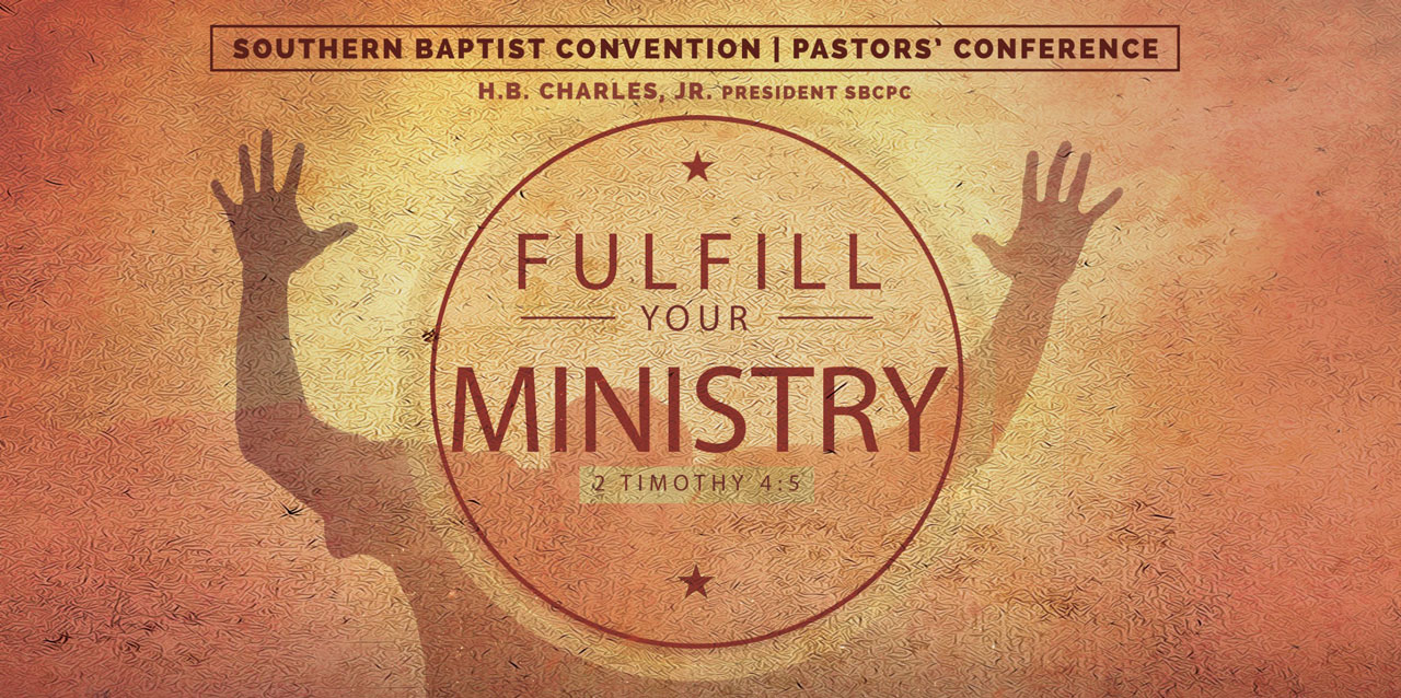 SBC Pastors’ Conf. sounds call to ‘Fulfill Your Ministry’