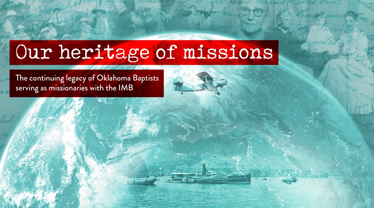 Our heritage of missions: The continuing legacy of Oklahoma Baptists serving as missionaries with the IMB