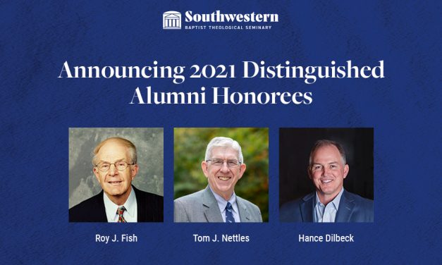 Fish, Nettles, Dilbeck to be named 2021 Southwestern Seminary distinguished alumni