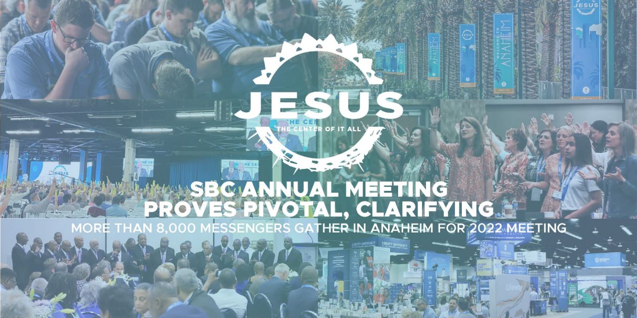 SBC Annual Meeting proves pivotal, clarifying: More than 8,000 messengers gather in Anaheim for 2022 meeting