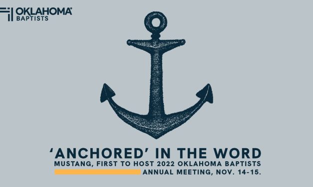 ‘Anchored’ in the Word: Mustang, First to host 2022 Oklahoma Baptists Annual Meeting