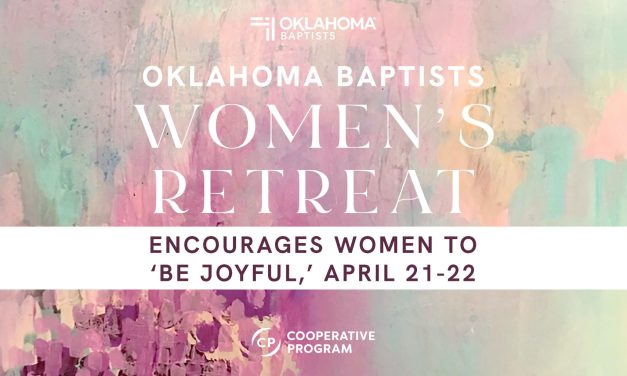 Oklahoma Baptists Women’s Retreat encourages women to ‘Be Joyful,’ April 21-22