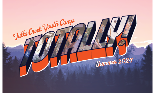 2024 FALLS CREEK IS FOCUSED ‘TOTALLY’  ON GOD, SERVING AND GROWING IN HIM