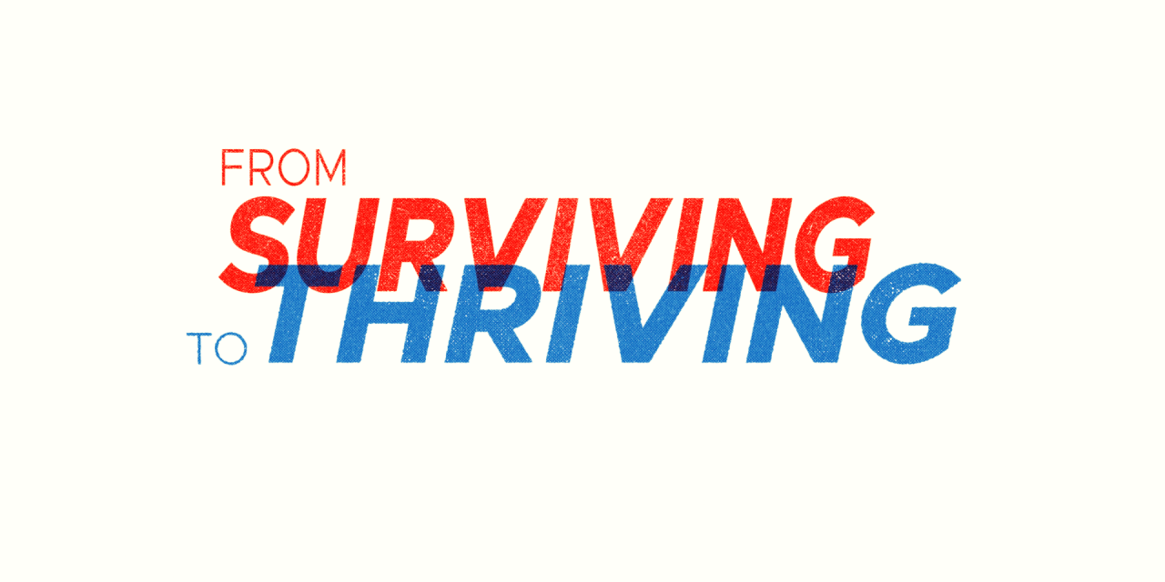 From Surviving to Thriving