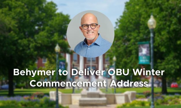 Behymer to Deliver OBU Winter Commencement Address Dec. 14 at First Southern Baptist Church