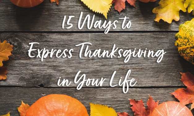 15 Ways to Express Thanksgiving in Your Life