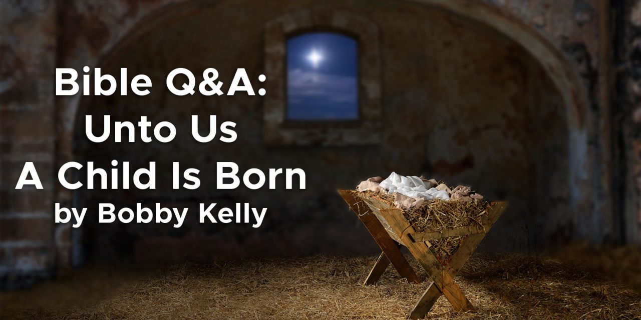 Bible Q&A: Unto us a Child is born