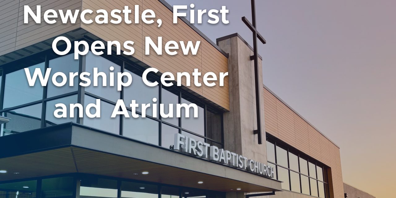 Newcastle, First Opens New Worship Center and Atrium