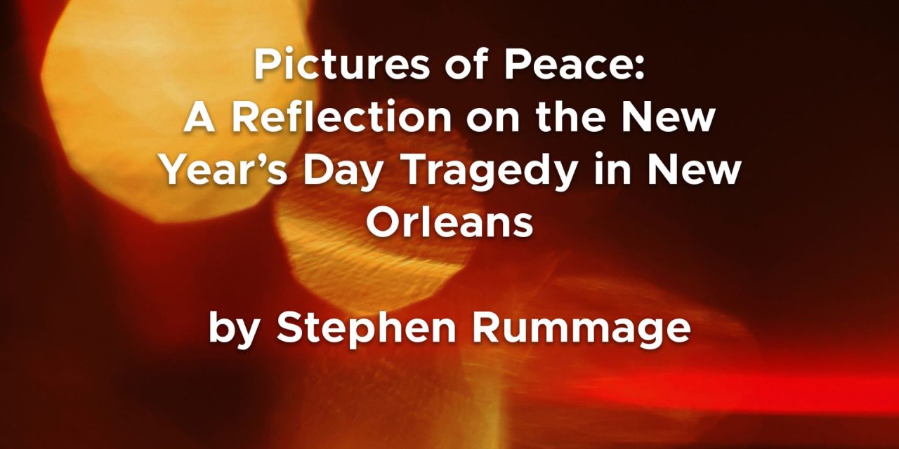 Pictures of Peace: A Reflection on the New Year’s Day Tragedy in New Orleans