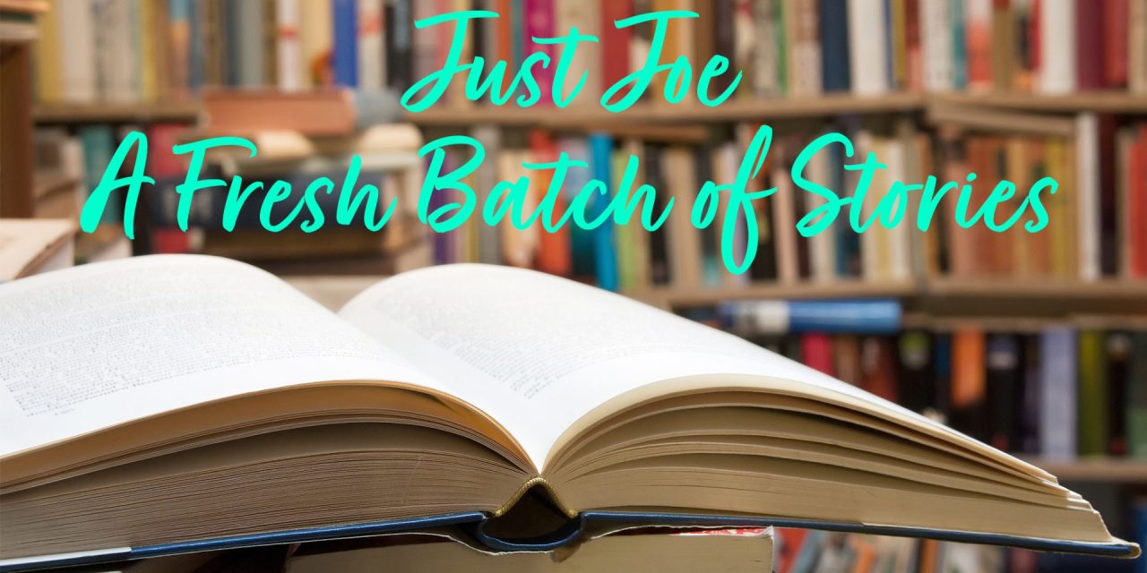 Just Joe – A Fresh Batch of Stories