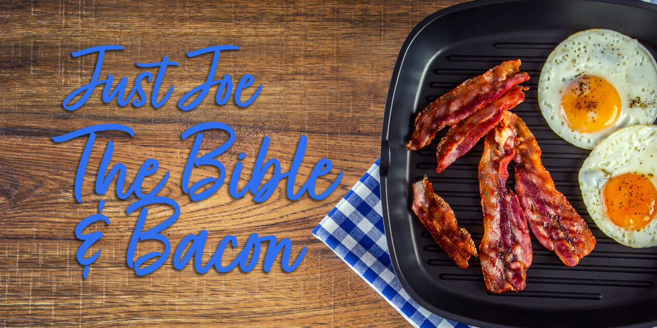 Just Joe – The Bible & Bacon