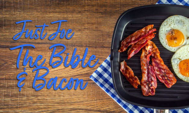 Just Joe – The Bible & Bacon