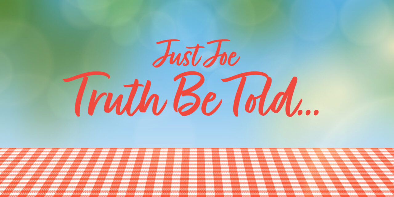 Just Joe – Truth Be Told…